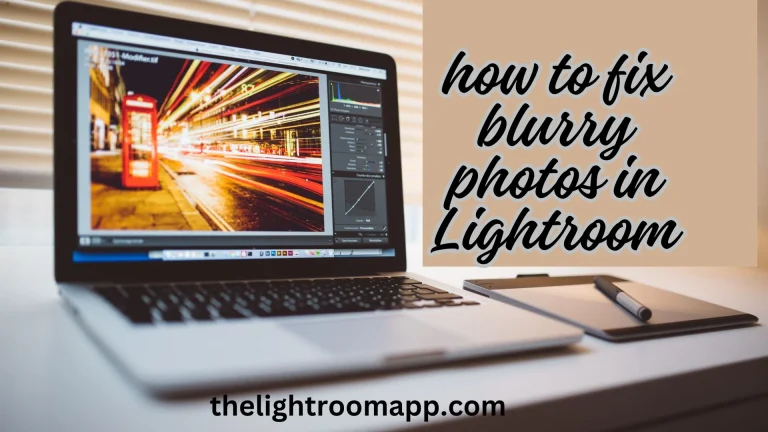 How To Fix Blurry Photos in Lightroom? 6 Effective Methods