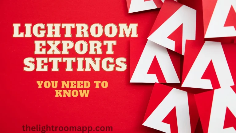 Lightroom Export Settings Every Photographer Must Know About Them
