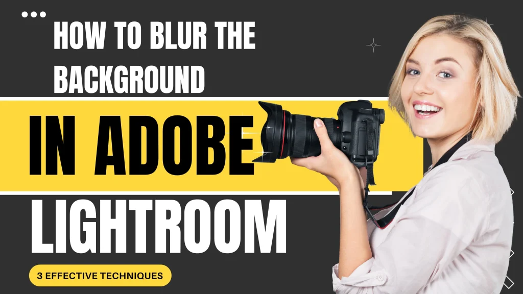 How To Blur the Background in Adobe Lightroom? 3 Effective Techniques