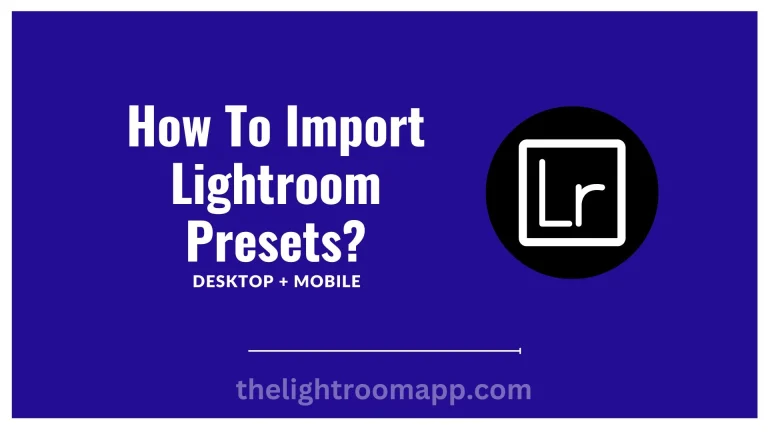 How To Import Lightroom Presets? Desktop + Mobile